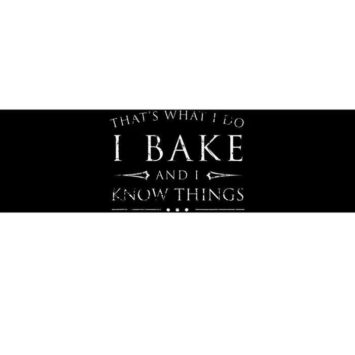 I Bake And I Know Things  Funny Baker Baking Gift Bumper Sticker