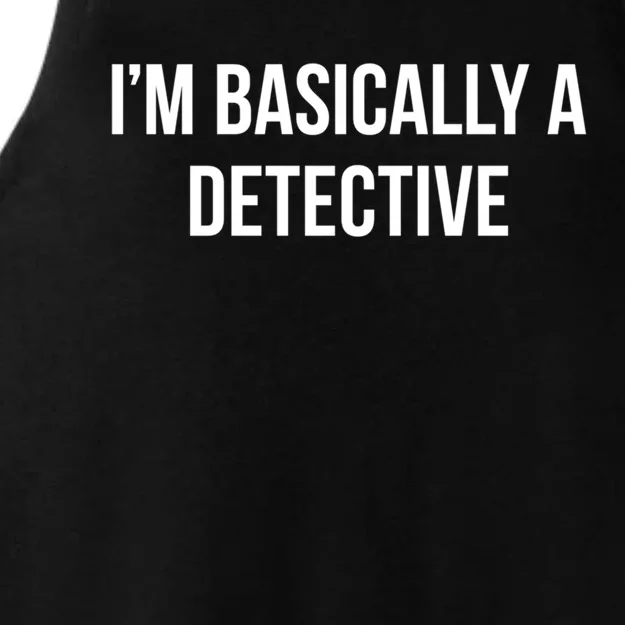 Im Basically A Detective Gift Ladies Tri-Blend Wicking Tank