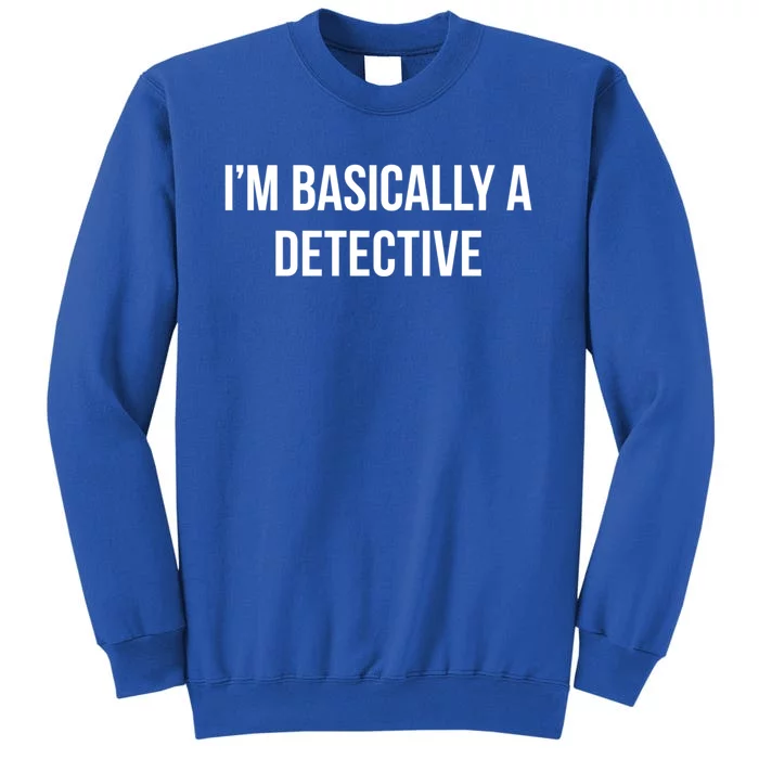 Im Basically A Detective Gift Sweatshirt