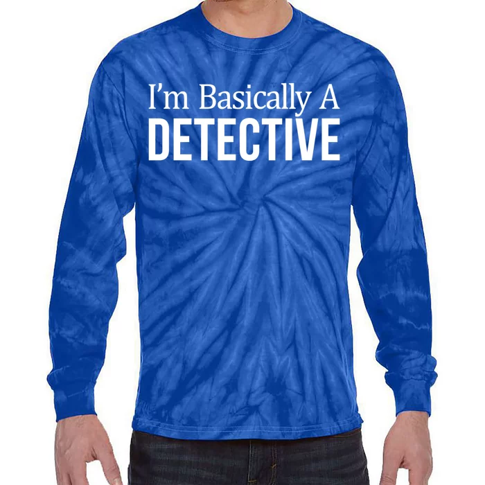 Im Basically A Detective Gift Tie-Dye Long Sleeve Shirt