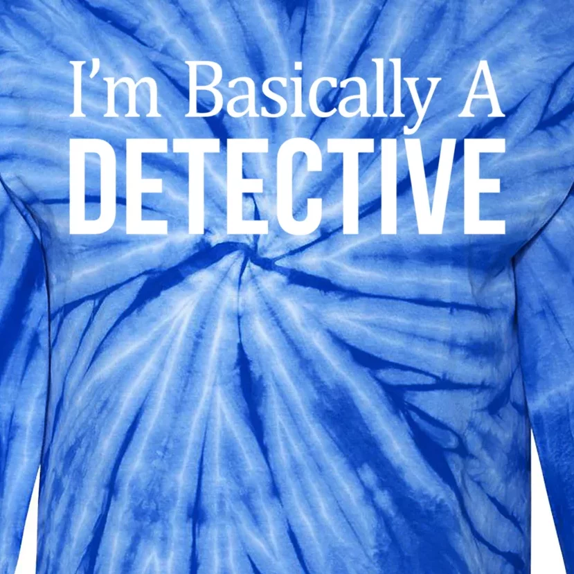 Im Basically A Detective Gift Tie-Dye Long Sleeve Shirt