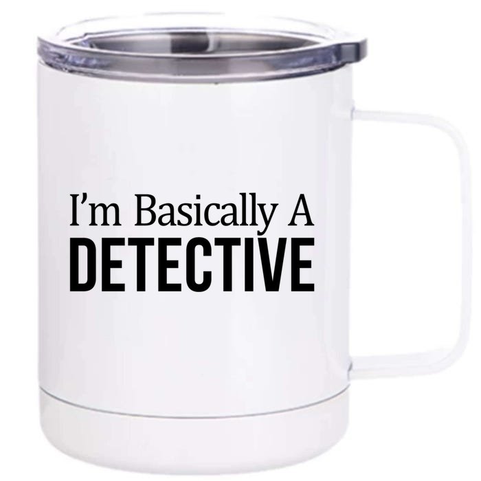 Im Basically A Detective Gift Front & Back 12oz Stainless Steel Tumbler Cup