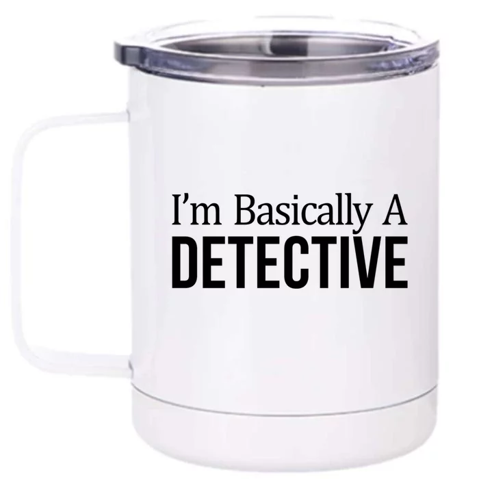 Im Basically A Detective Gift Front & Back 12oz Stainless Steel Tumbler Cup