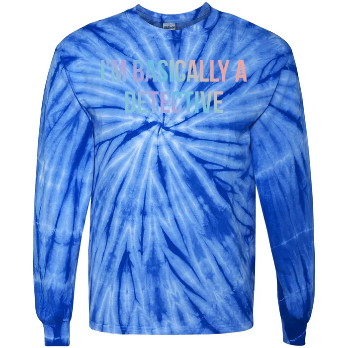 Im Basically A Detective Gift Tie-Dye Long Sleeve Shirt