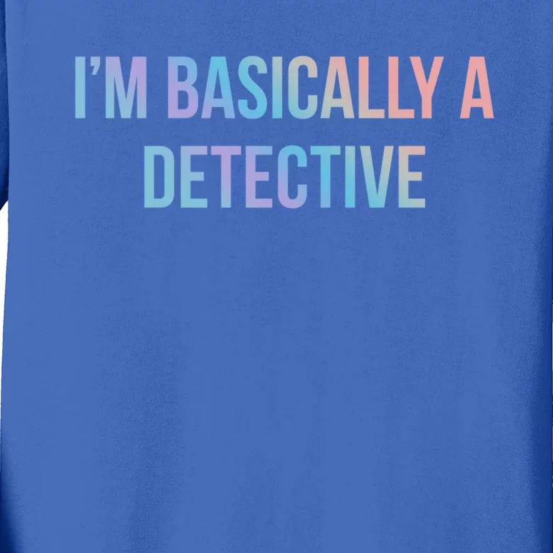 Im Basically A Detective Gift Kids Long Sleeve Shirt