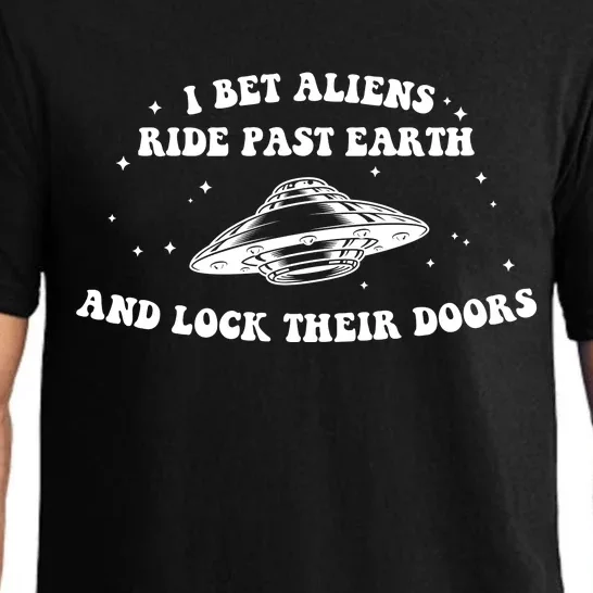 I Bet Aliens Ride Past Earth And Lock Teur Doors Pajama Set