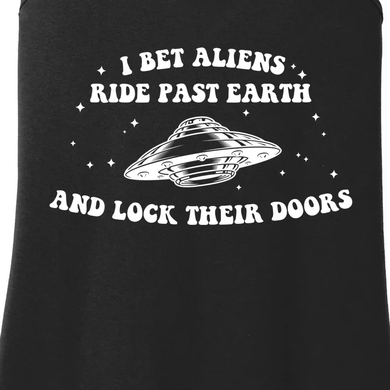 I Bet Aliens Ride Past Earth And Lock Teur Doors Ladies Essential Tank