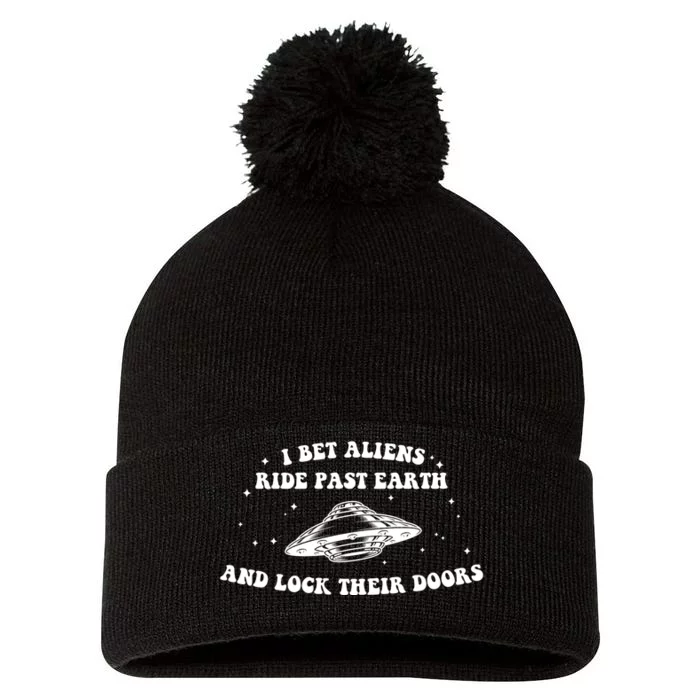 I Bet Aliens Ride Past Earth And Lock Teur Doors Pom Pom 12in Knit Beanie