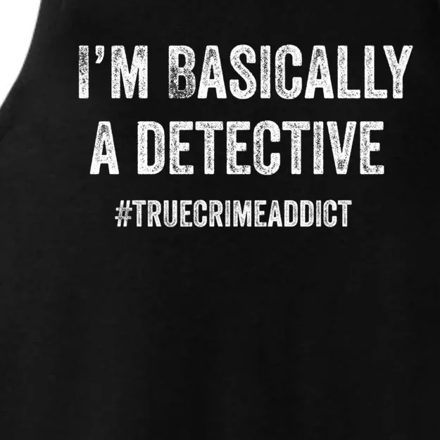 Im Basically A Detective Distressed True Crime Quote Cool Gift Ladies Tri-Blend Wicking Tank