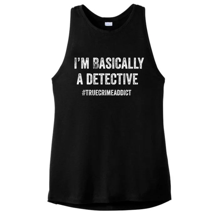 Im Basically A Detective Distressed True Crime Quote Cool Gift Ladies Tri-Blend Wicking Tank