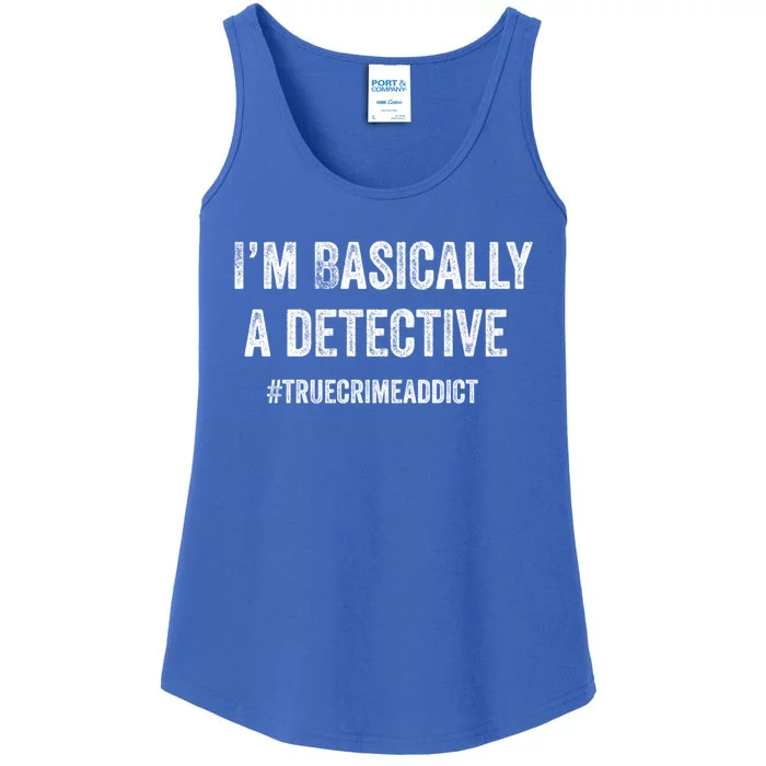 Im Basically A Detective Distressed True Crime Quote Cool Gift Ladies Essential Tank