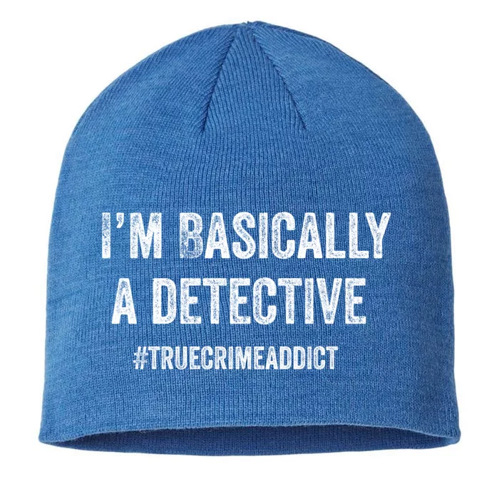 Im Basically A Detective Distressed True Crime Quote Cool Gift 8 1/2in Sustainable Knit Beanie