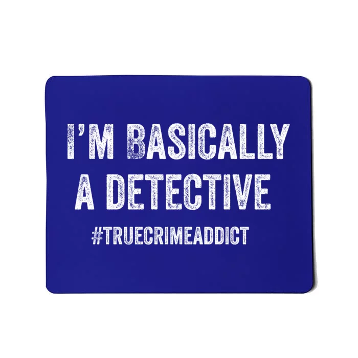 Im Basically A Detective Distressed True Crime Quote Cool Gift Mousepad