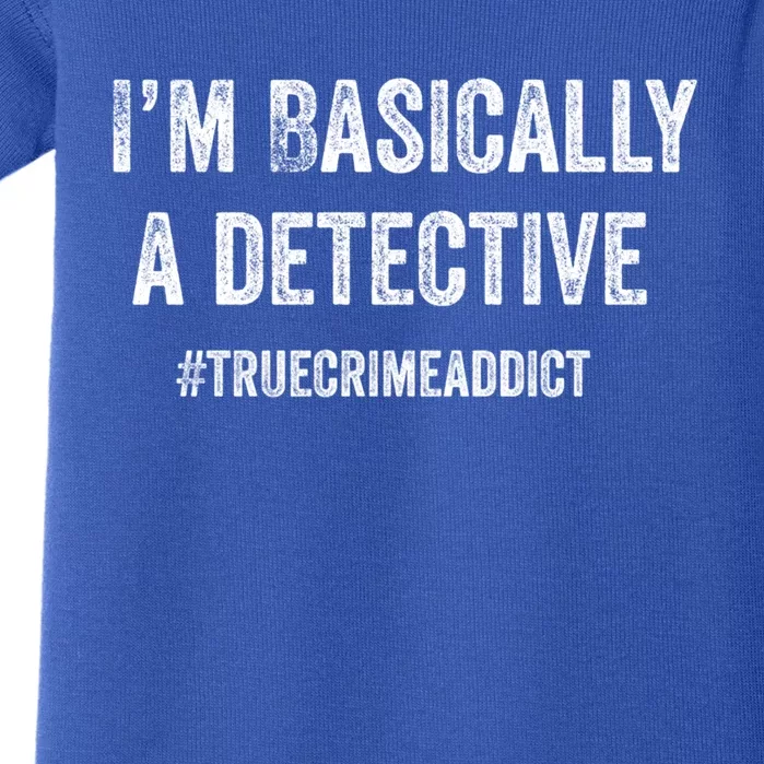 Im Basically A Detective Distressed True Crime Quote Cool Gift Baby Bodysuit