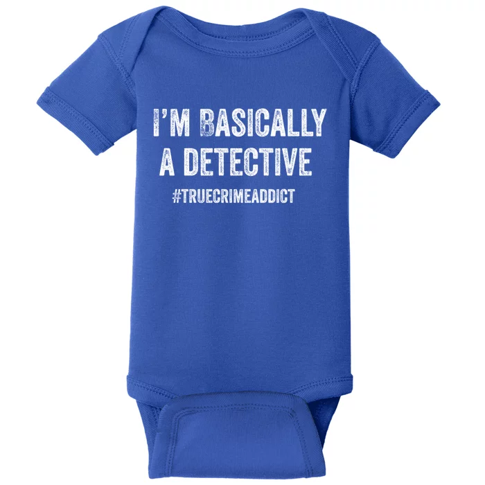 Im Basically A Detective Distressed True Crime Quote Cool Gift Baby Bodysuit