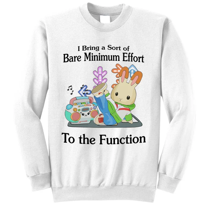 I Bring A Sort Of Bare Minimum Effort To The Function Sweatshirt