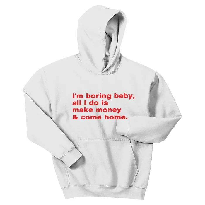 Im Boring Baby All I Do Is Make Money & Come Home Kids Hoodie