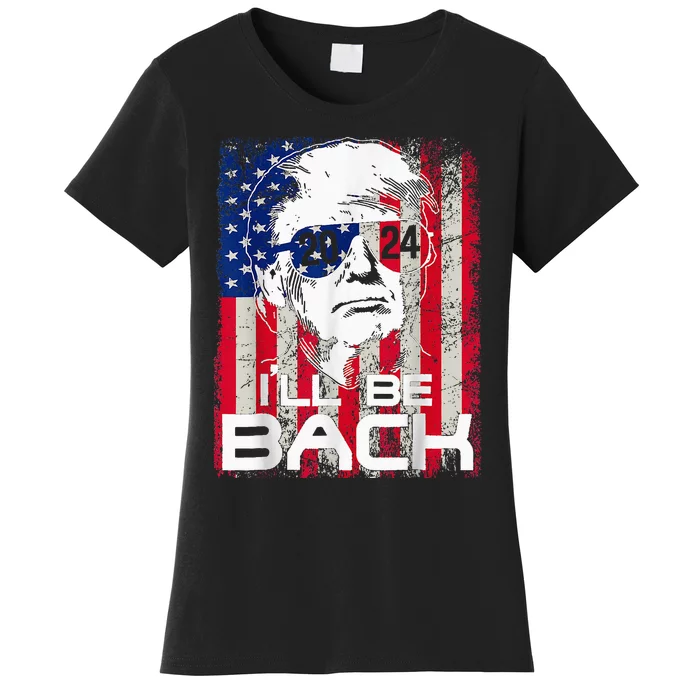 Ill Be Back Trump 2024 Vintage Donald Trump 4th Of July Women's T-Shirt