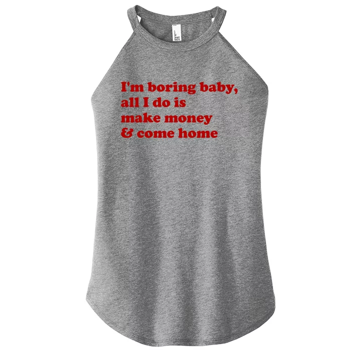 IM Boring Baby All I Do Is Make Money And Come Home Women’s Perfect Tri Rocker Tank