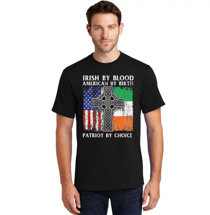 Irish By Blood American By Birth Patriot By Choice Ireland Tall T-Shirt