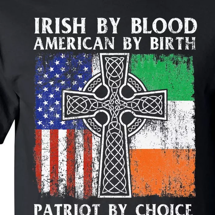 Irish By Blood American By Birth Patriot By Choice Ireland Tall T-Shirt