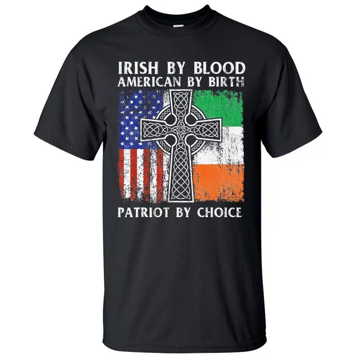 Irish By Blood American By Birth Patriot By Choice Ireland Tall T-Shirt