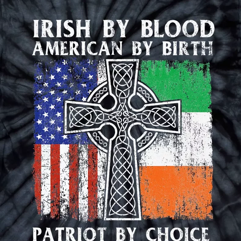 Irish By Blood American By Birth Patriot By Choice Ireland Tie-Dye T-Shirt