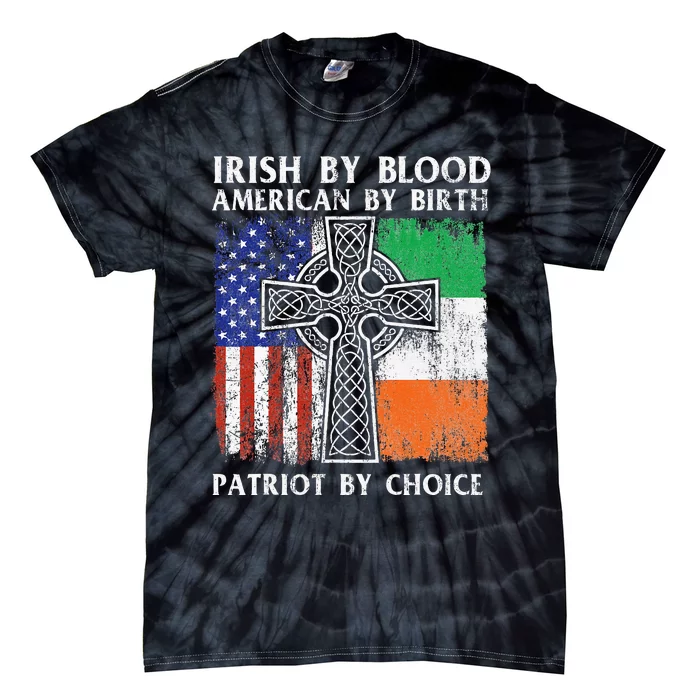 Irish By Blood American By Birth Patriot By Choice Ireland Tie-Dye T-Shirt