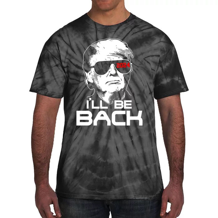 Ill Be Back Trump 2024 Tie-Dye T-Shirt