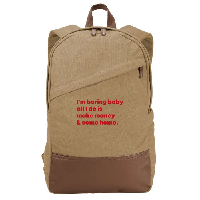 IM Boring Baby All I Do Is Make Money And Come Home Cotton Canvas Backpack