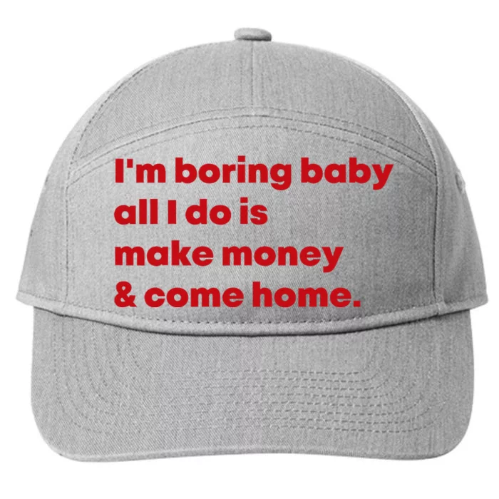 IM Boring Baby All I Do Is Make Money And Come Home 7-Panel Snapback Hat