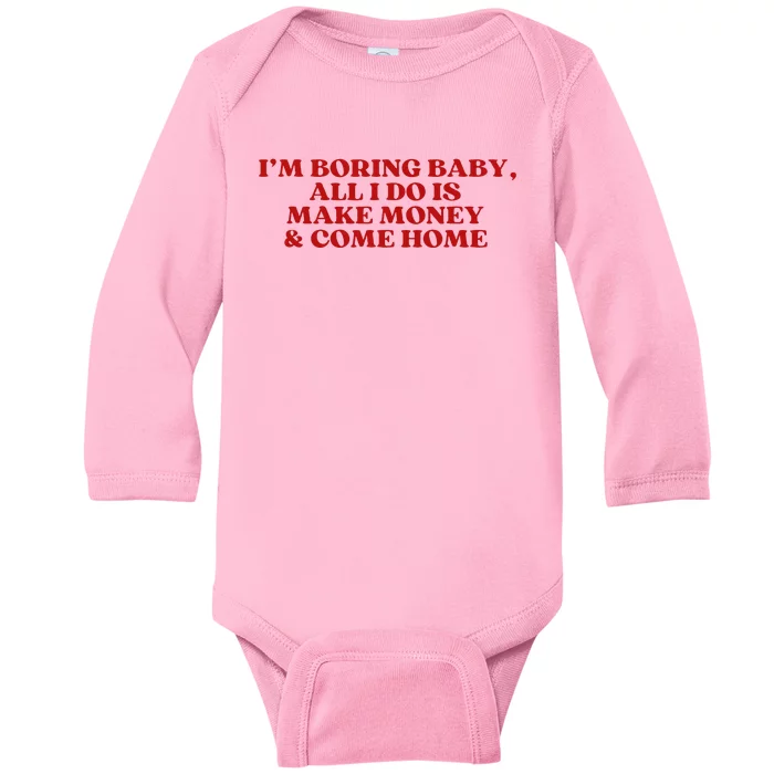 IM Boring Baby All I Do Is Make Money And Come Home Baby Long Sleeve Bodysuit