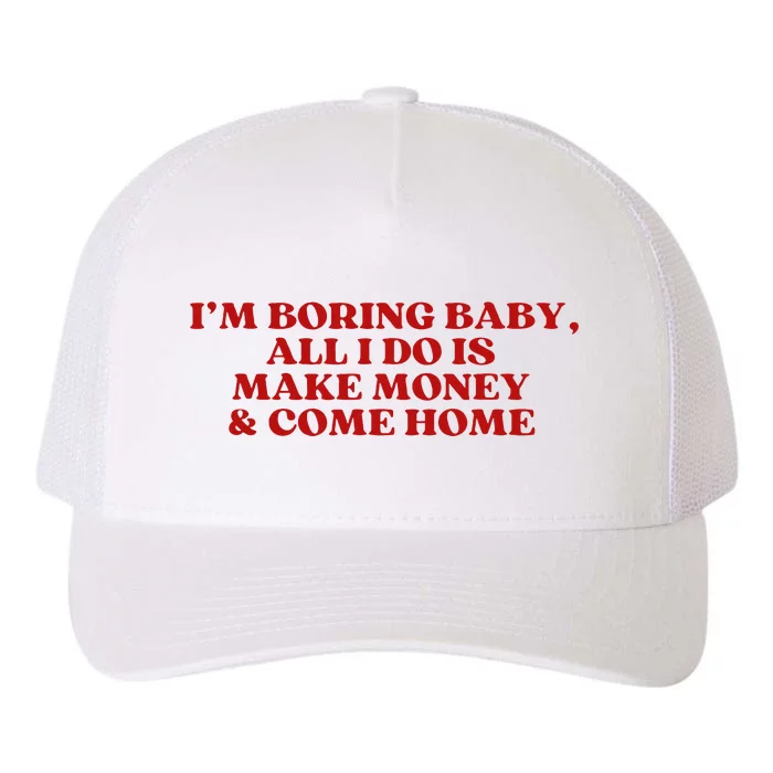 IM Boring Baby All I Do Is Make Money And Come Home Yupoong Adult 5-Panel Trucker Hat