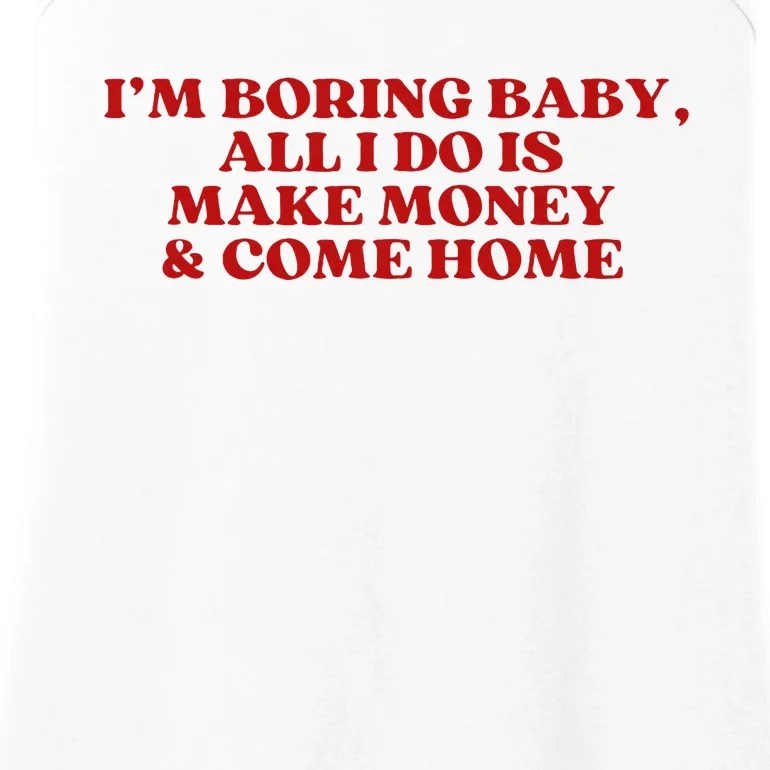 IM Boring Baby All I Do Is Make Money And Come Home Ladies Essential Tank