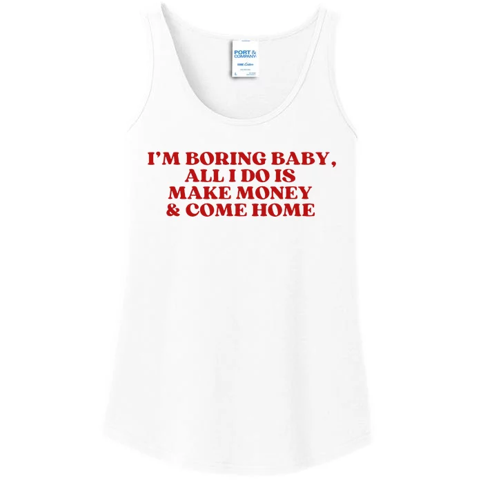 IM Boring Baby All I Do Is Make Money And Come Home Ladies Essential Tank