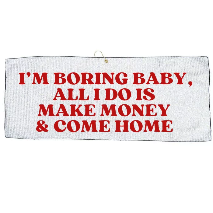 IM Boring Baby All I Do Is Make Money And Come Home Large Microfiber Waffle Golf Towel