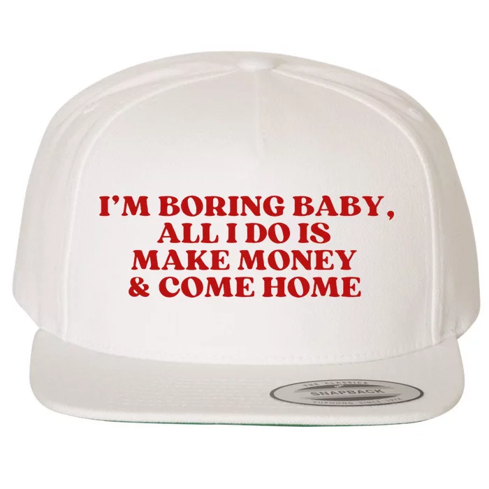 IM Boring Baby All I Do Is Make Money And Come Home Wool Snapback Cap