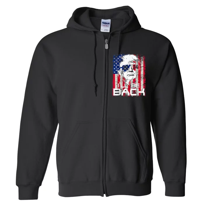 Ill Be Back Trump 2024 Vintage Donald Trump 4th Of July Full Zip Hoodie