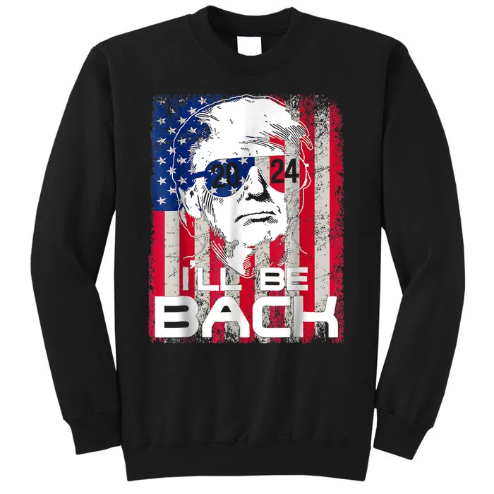 I'll Be Back Trump 2024 Vintage Donald Trump 4th Of July Tall Sweatshirt