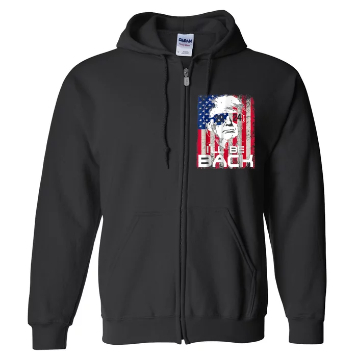 I'll Be Back Trump 2024 Vintage Donald Trump 4th Of July Full Zip Hoodie