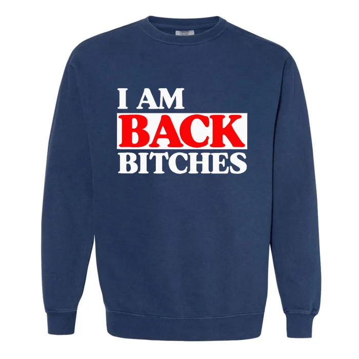 IM Back Bitches Bollywood Funny Memes Garment-Dyed Sweatshirt