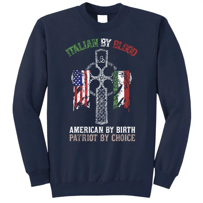 Italian By Blood American By Birth Patriot By Choice Tall Sweatshirt