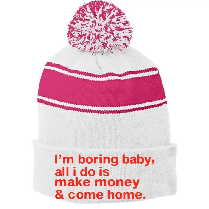 I’M Boring Baby All I Do Is Make Money And Come Home Stripe Pom Pom Beanie