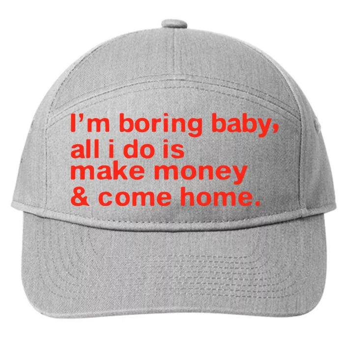 I’M Boring Baby All I Do Is Make Money And Come Home 7-Panel Snapback Hat