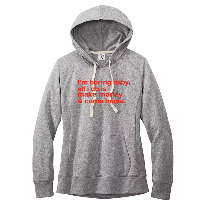 I’M Boring Baby All I Do Is Make Money And Come Home Women's Fleece Hoodie