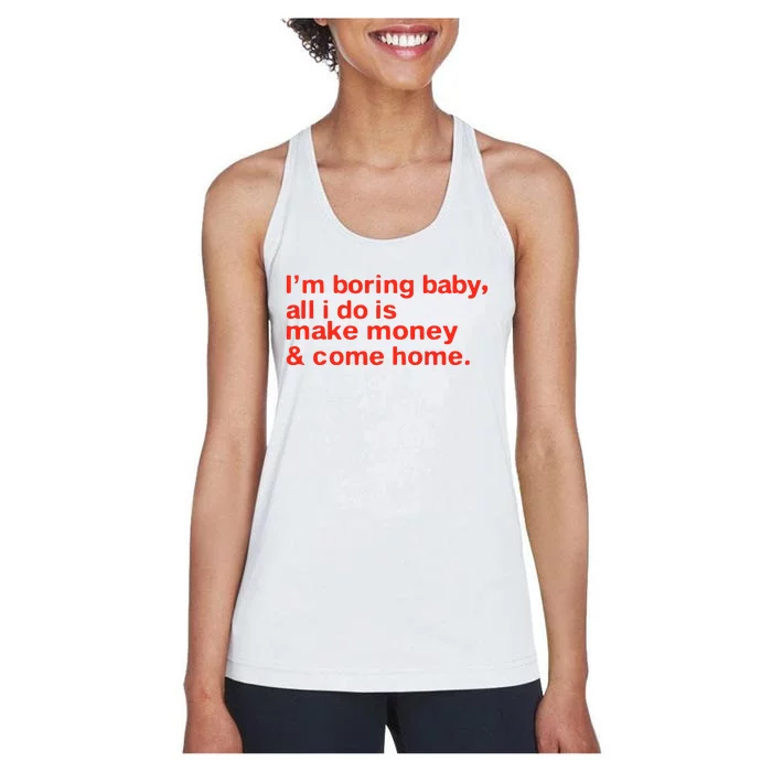 I’M Boring Baby All I Do Is Make Money And Come Home Women's Racerback Tank