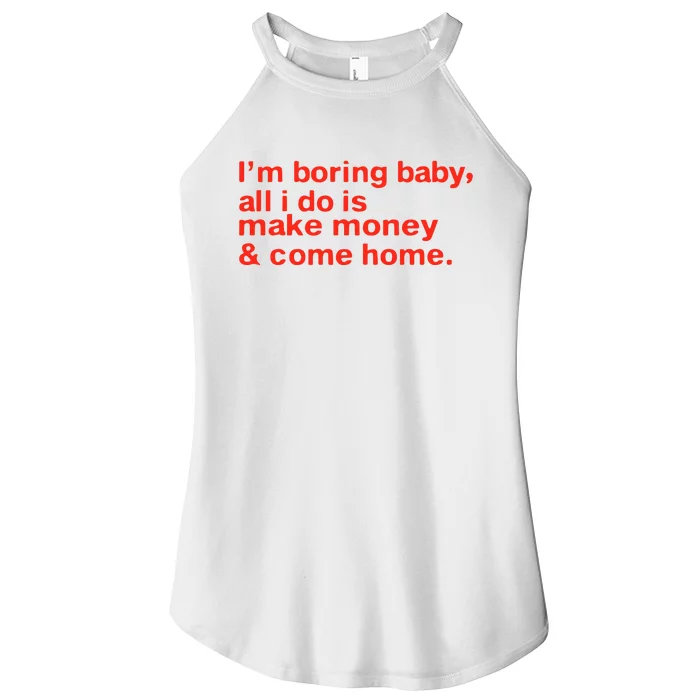 I’M Boring Baby All I Do Is Make Money And Come Home Women’s Perfect Tri Rocker Tank