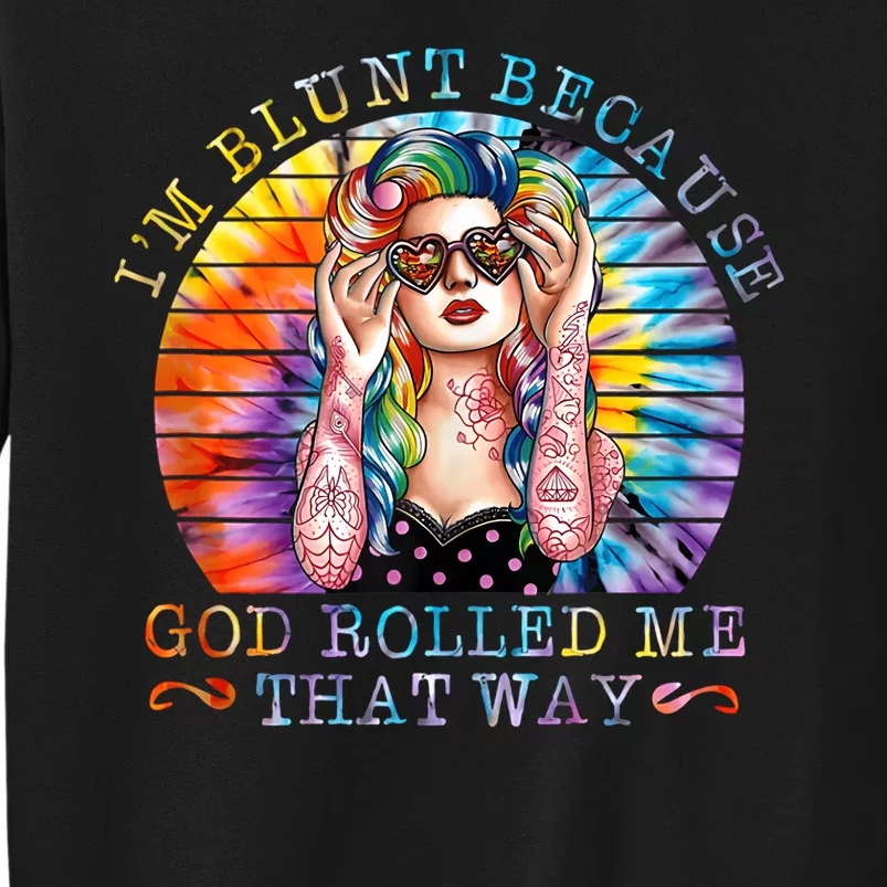 Im Blunt Because God Rolled Me That Way Retro Girl Tie Dye Sweatshirt