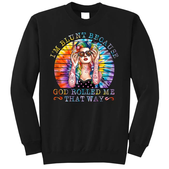 Im Blunt Because God Rolled Me That Way Retro Girl Tie Dye Sweatshirt