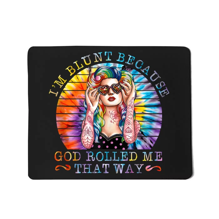 Im Blunt Because God Rolled Me That Way Retro Girl Tie Dye Mousepad